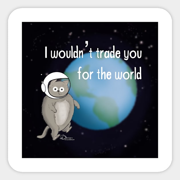 I wouldn’t trade you for the world Sticker by @whiskersinlockdown